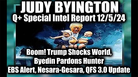 Judy Byington Special Intel 12.5.24 ~ Trump Shocks World, EBS Alert, Nesara-Gesara, QFS 3.0 Update.