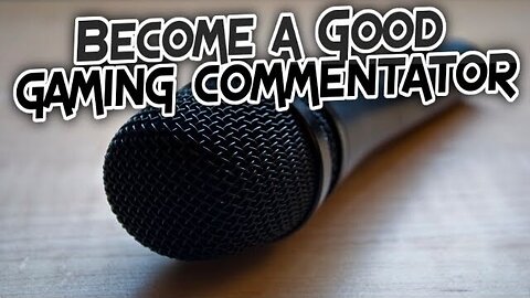 How to Become a Good/Better Gaming Commentator