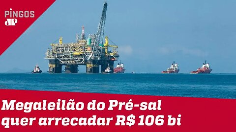 Megaleilão do pré-sal: Governo pretende arrecadar R$ 106,6 bilhões