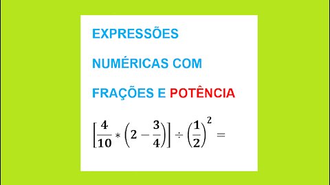 MATEMÁTICA – AULA 23 – EXPRESSÕES NUMÉRICAS COM FRAÇÕES E POTÊNCIA.