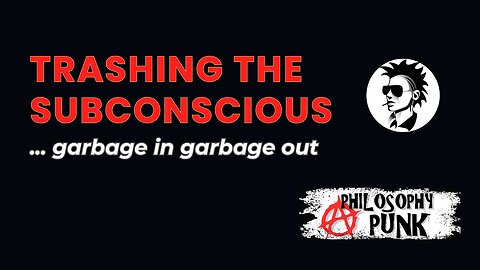 Trashing the Subconscious | garbagE iN, garbAge ouT