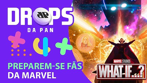 VEM AÍ A SEGUNDA TEMPORADA DE WHAT IF...? | DROPS da Pan - 16/03/22