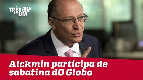 Alckmin participa de sabatina dO Globo