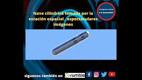 Nave cilíndrica tomada por la estación espacial , espectaculares imágenes