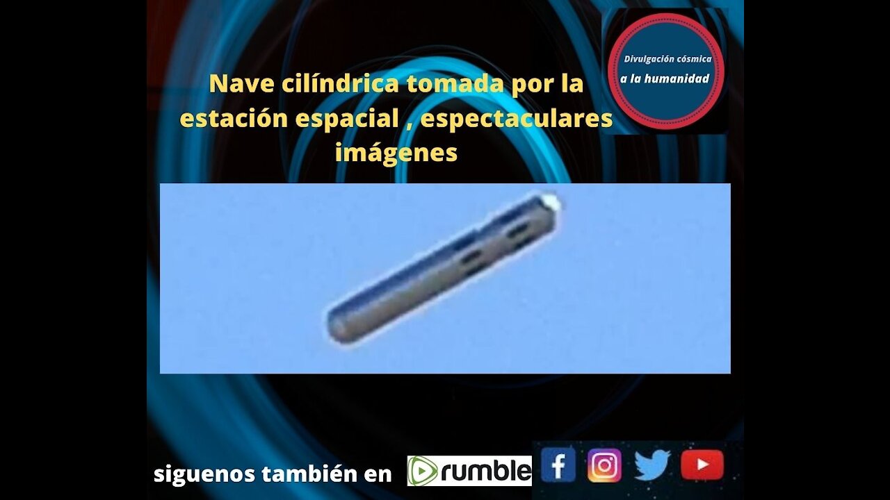 Nave cilíndrica tomada por la estación espacial , espectaculares imágenes