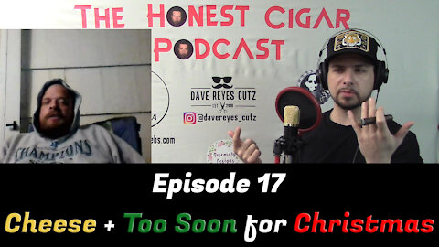 The Honest Cigar Podcast (Episode 17) - Cheese + Too Early for Christmas