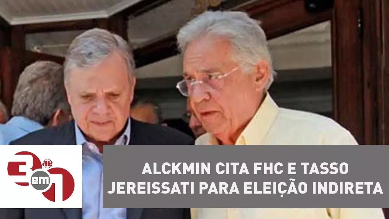 Geraldo Alckmin cita FHC e Tasso Jereissati para eleição indireta