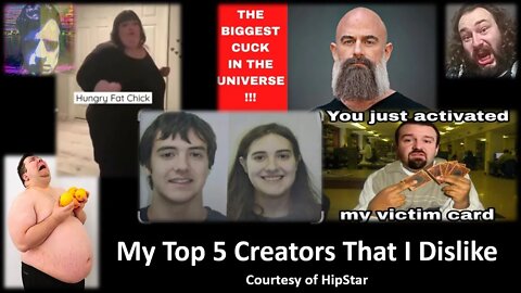 My Top 5 Creators I Dislike (Courtesy of HipStar) [With a Blooper]