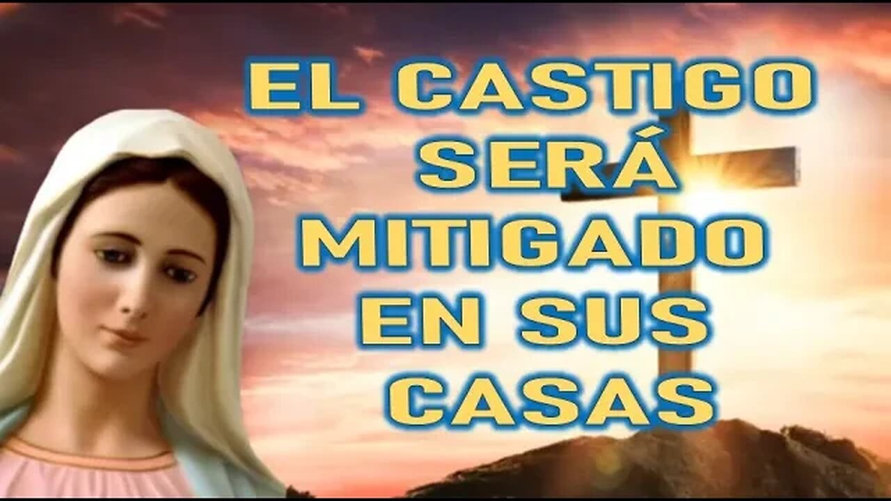 EL CASTIGO SERÁ MITIGADO EN SUS CASAS - MARÍA SANTISIMA A CATALINA RIVAS