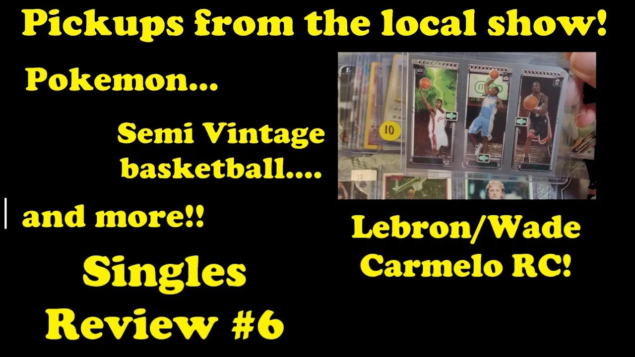 Card Show Pickups! - Lebron RC! Semi Vintage, Pokemon and more! - Singles Review #6