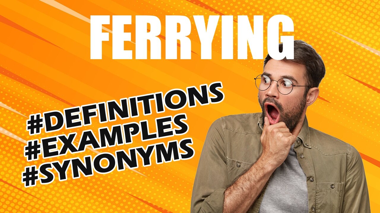 Definition and meaning of the word "ferrying"