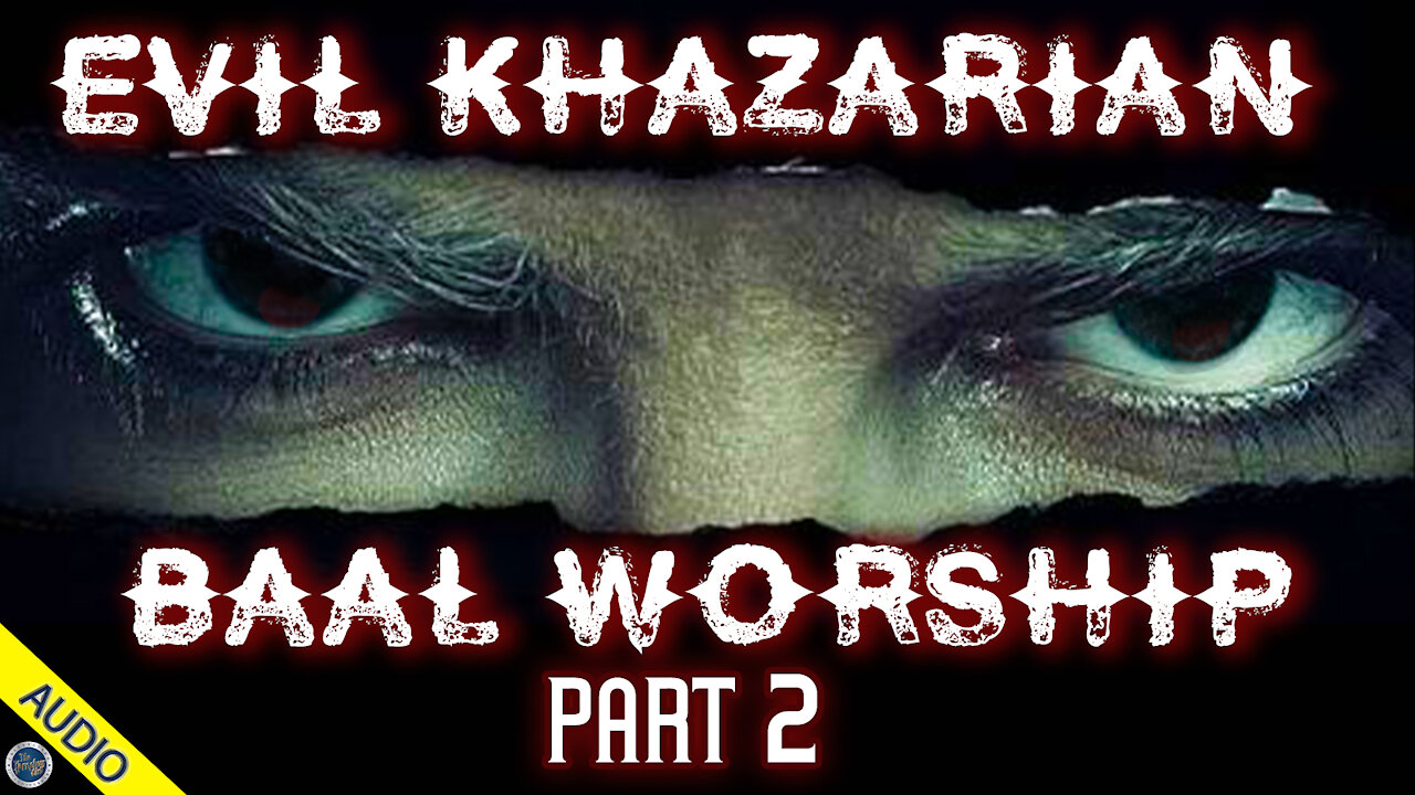 Evil Khazarian Baal Worship - Part 2 - 05/24/2021