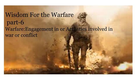 Wisdom for Warfare Part 6
