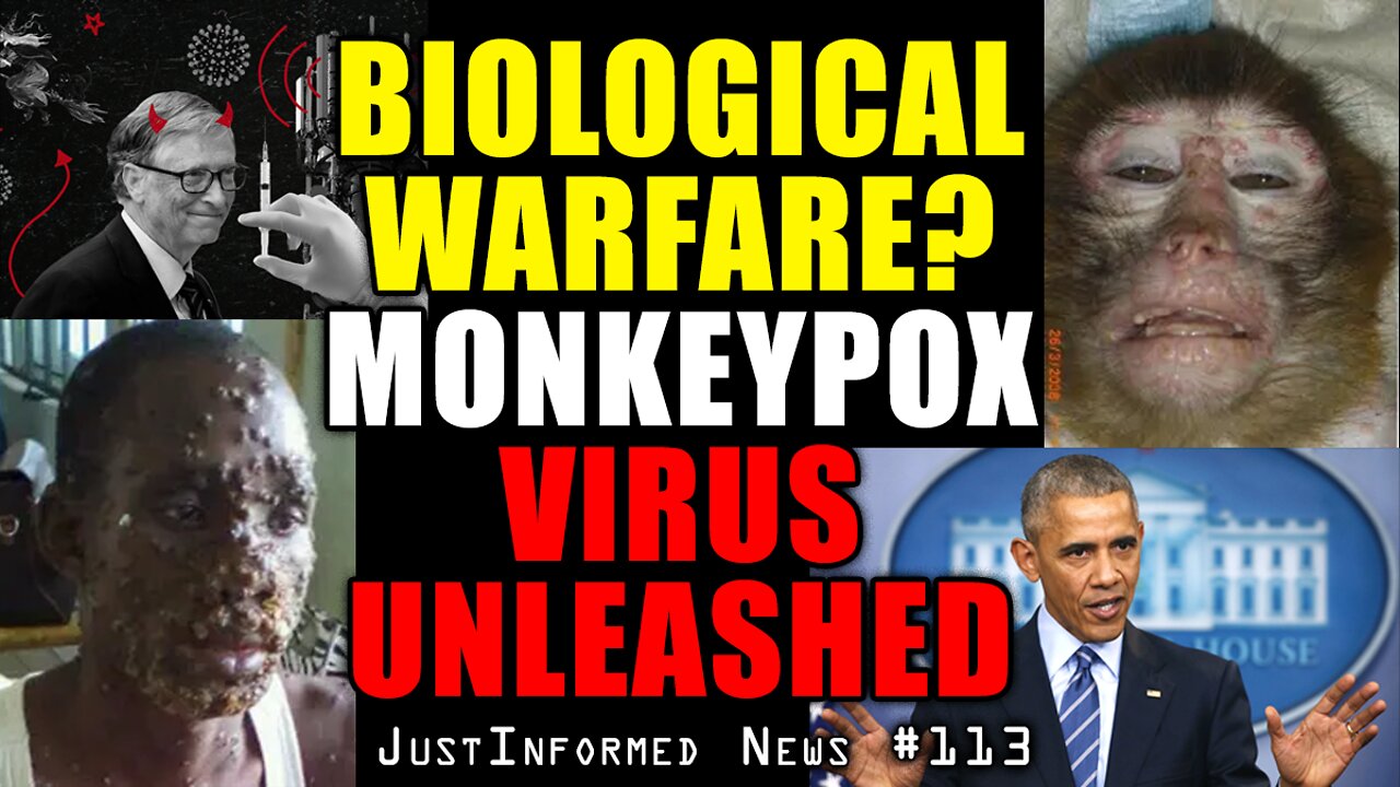 Are New Cases Of MONKEYPOX An Escalation of Force In Global Bio-Warfare? | JustInformed News #113