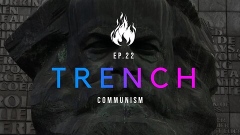 Trench - A Christian Guide to the Culture War | Ep.22 - Communism