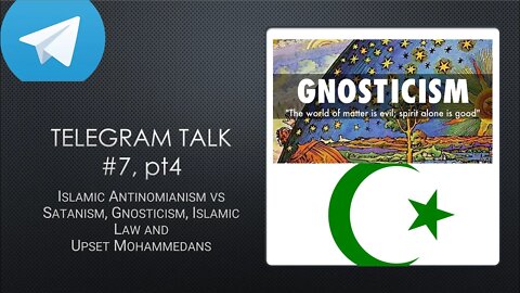 Telegram Talk 4 - Islamic Antinomianism vs Satanism, Gnosticism, Islamic Law and Upset Mohammedans