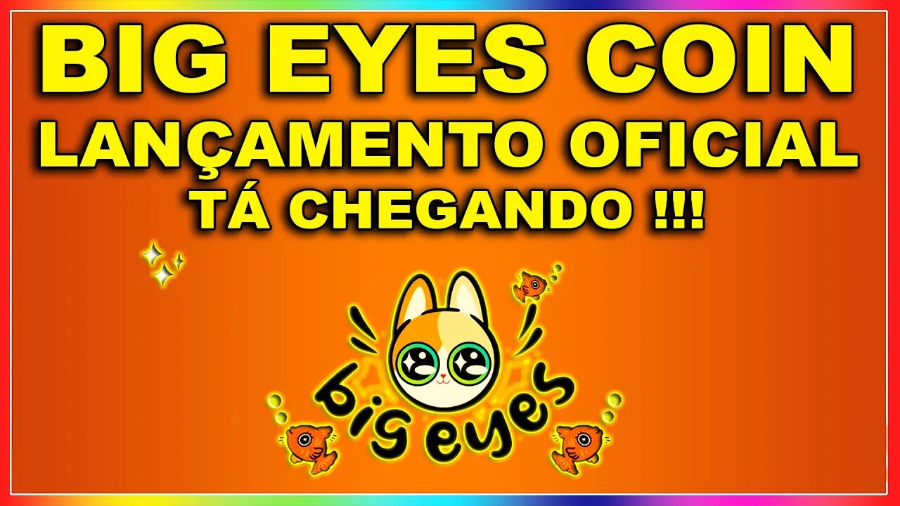 BIG EYES COIN LANÇAMENTO OFICIAL TÁ CHEGANDO