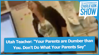 Utah Teacher: "Your Parents are Dumber than You. Don't Do What Your Parents Say"