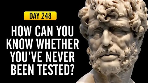 How Can You Know if You've Never Been Tested - DAY 248 - The Daily Stoic 365 Day Devotional