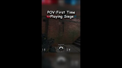 POV: your first time playing siege