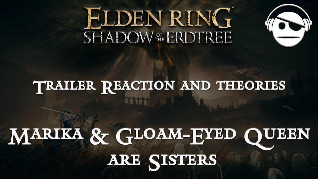 Marika & Gloam-Eyed Queen are Sisters | Elden Ring DLC Trailer Reaction and theories | 21 MAY 2024