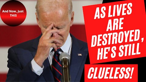 Clueless JOE destroys thousands of lives!