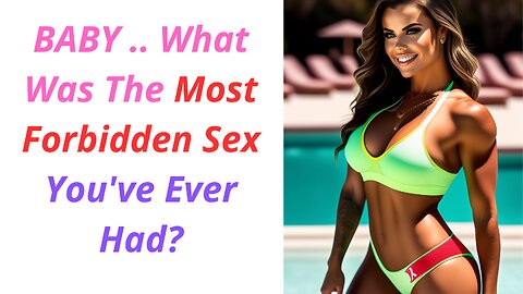 What Was The Most Forbidden Sex You've Ever Had?