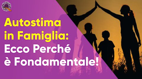 👪 Autostima in famiglia? Ecco perché è fondamentale!