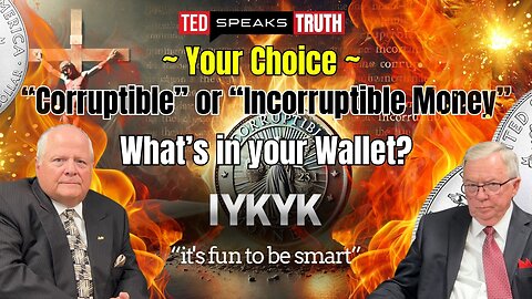 ~ Your Choice ~ “Corruptible” or “Incorruptible Money” What’s in your Wallet? ~I Y K Y K~