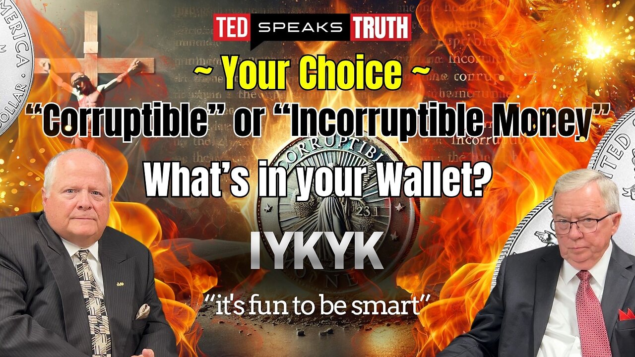 ~ Your Choice ~ “Corruptible” or “Incorruptible Money” What’s in your Wallet? ~I Y K Y K~