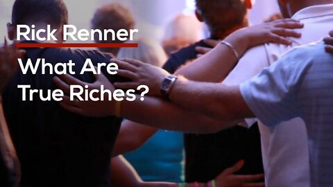 What Are True Riches? — Rick Renner