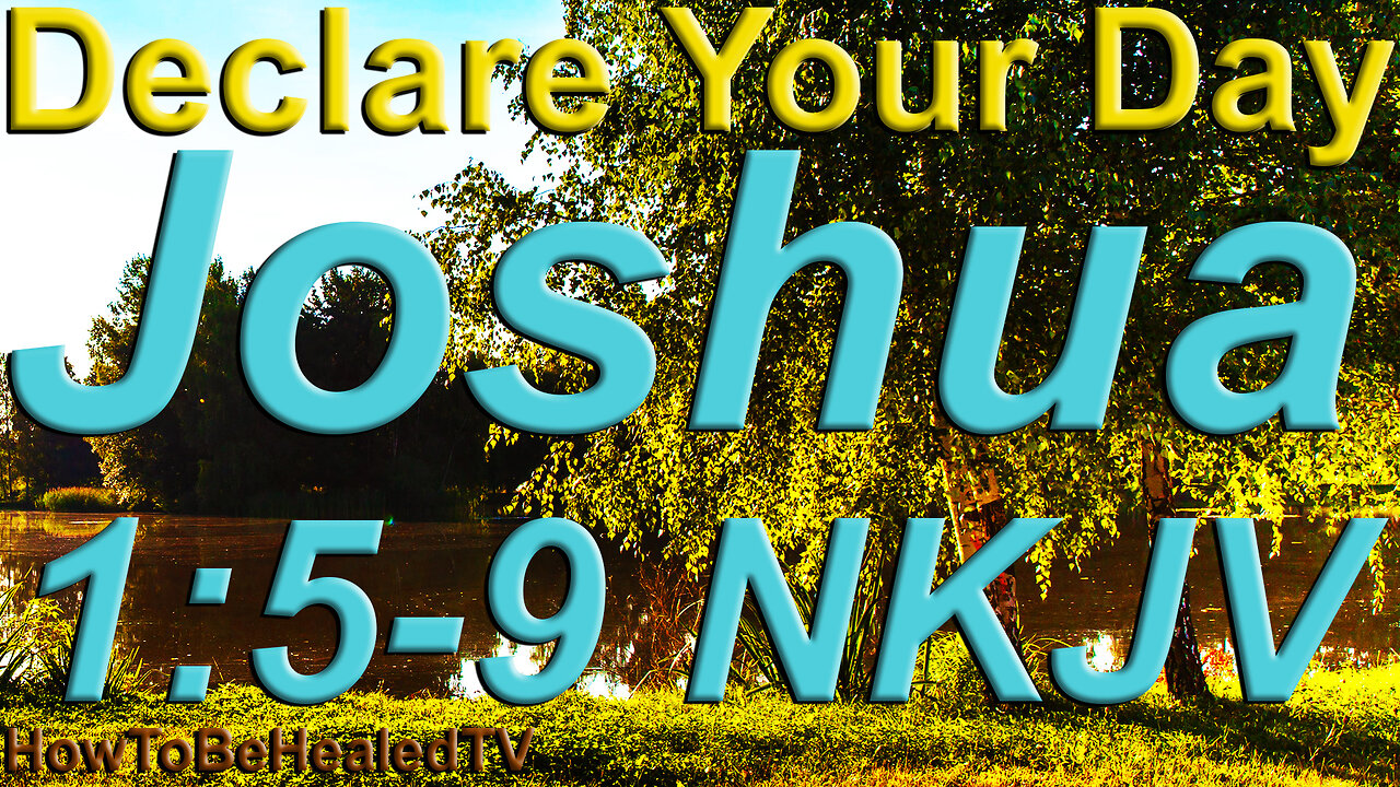 Joshua 1:5-9 - Protection Scriptures - Declare Your Day - HowToBeHealedTV