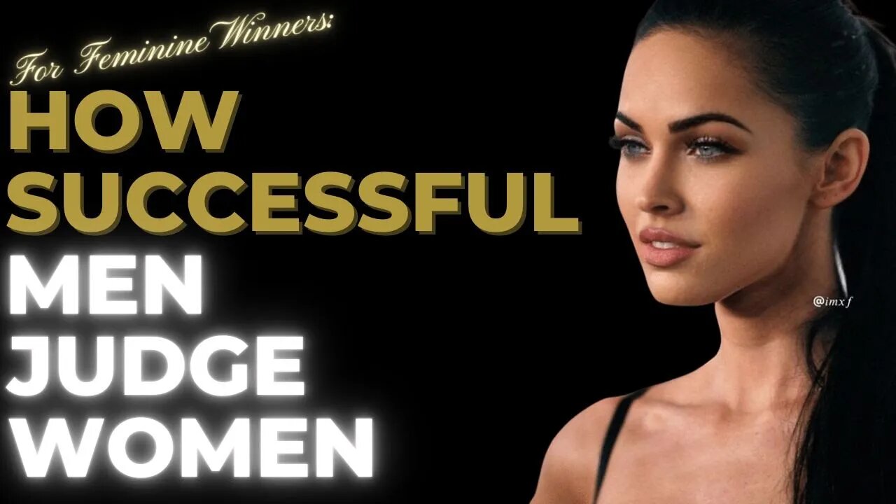 For FEMININE Winners: How SUCCESSFUL Men JUDGE Women