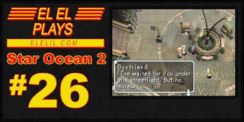 El El Plays Star Ocean 2 Episode 26: Shall We Begin?