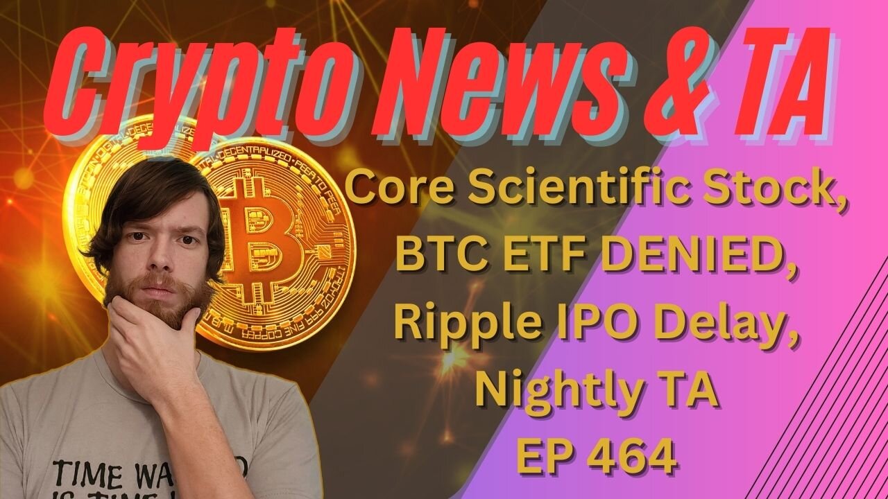 Core Scientific Stock, BTC ETF DENIED, Ripple IPO Delay, Nightly TA EP 464 1/17/24 #crypto #xrp #btc