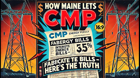 HOW DESPICABLE IS MAINE? PART 2 - CMP ALLOWED TO FABRICATE BILLS