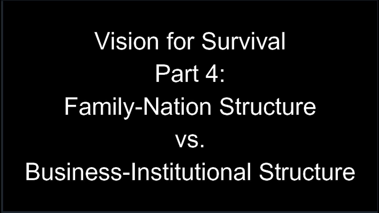 Vision for Survival, Part 4: Family-Nation Structure vs. Business-Institutional Structure