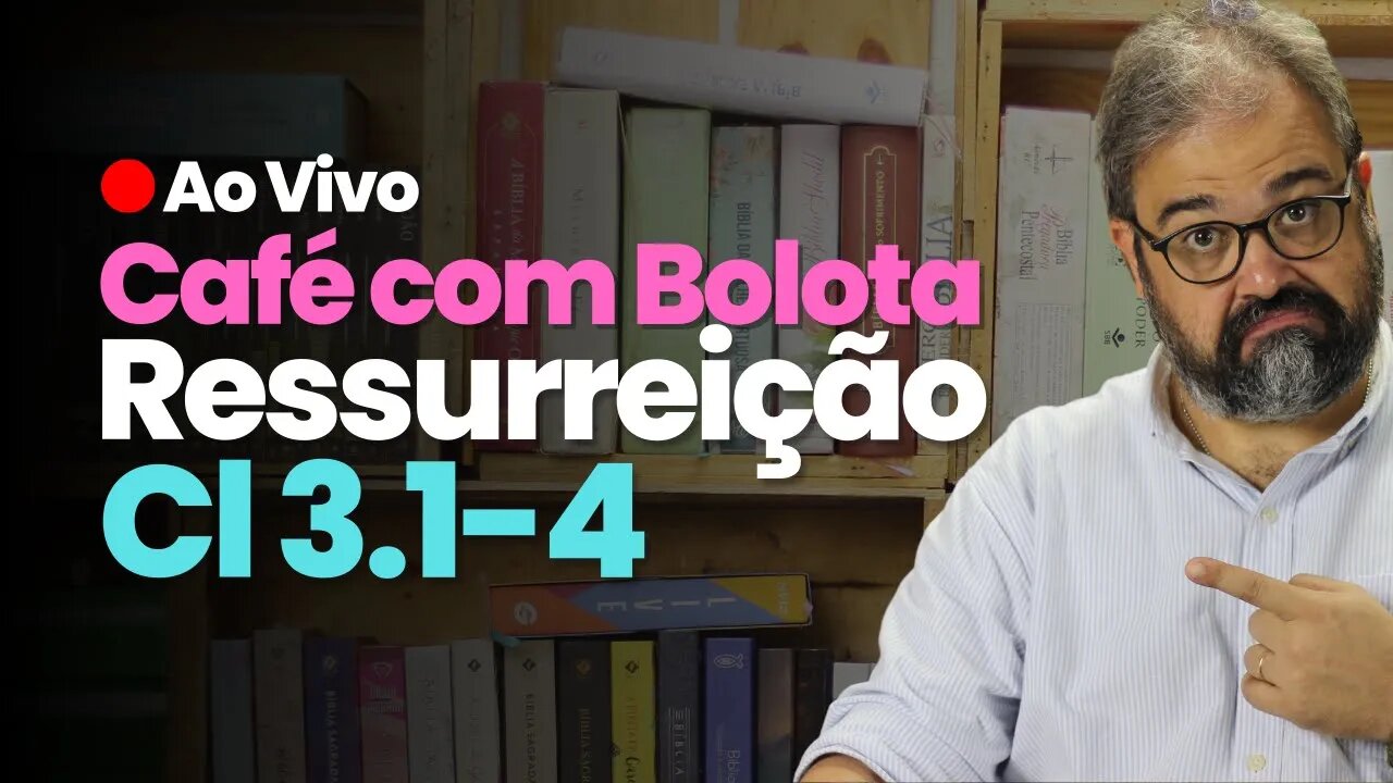 🔴 Cl 3.1-4 - Ressuscitados Com Cristo - Café Com Bolota