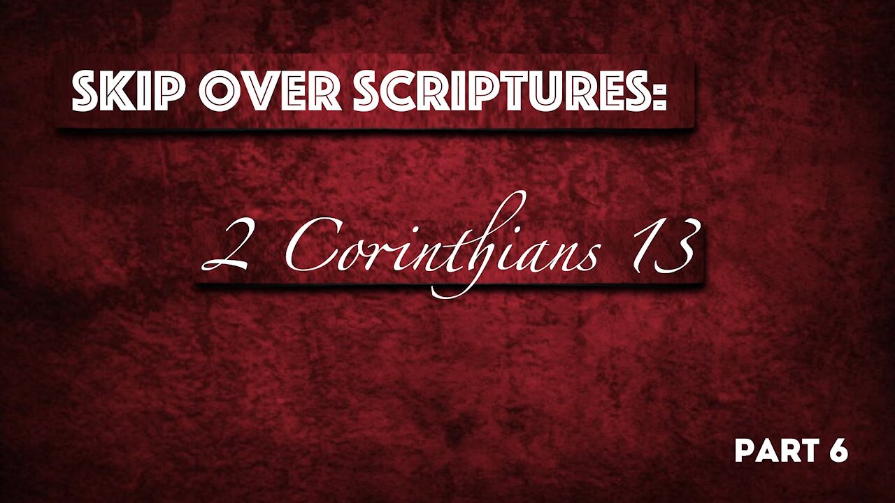 “Skip Over Scripture” - 2 Corinthians 13 - Part-6