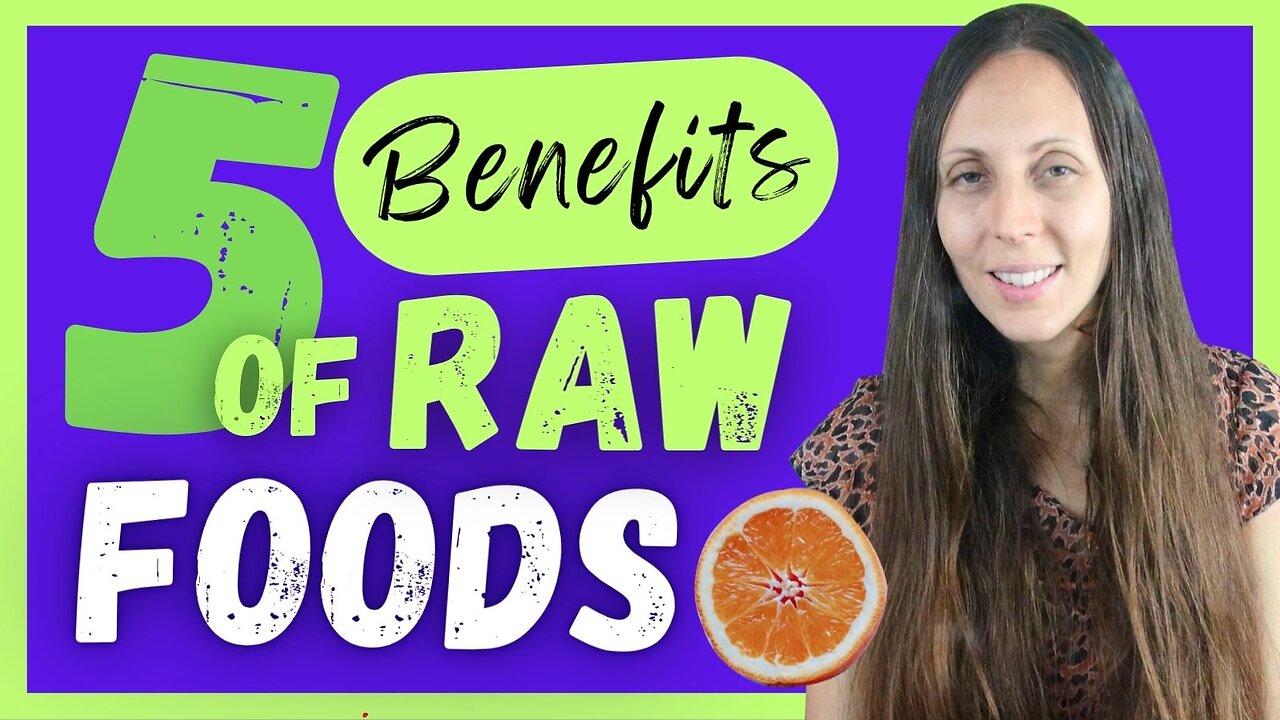 5 Unique and Scientific-Based Benefits of Raw Foods