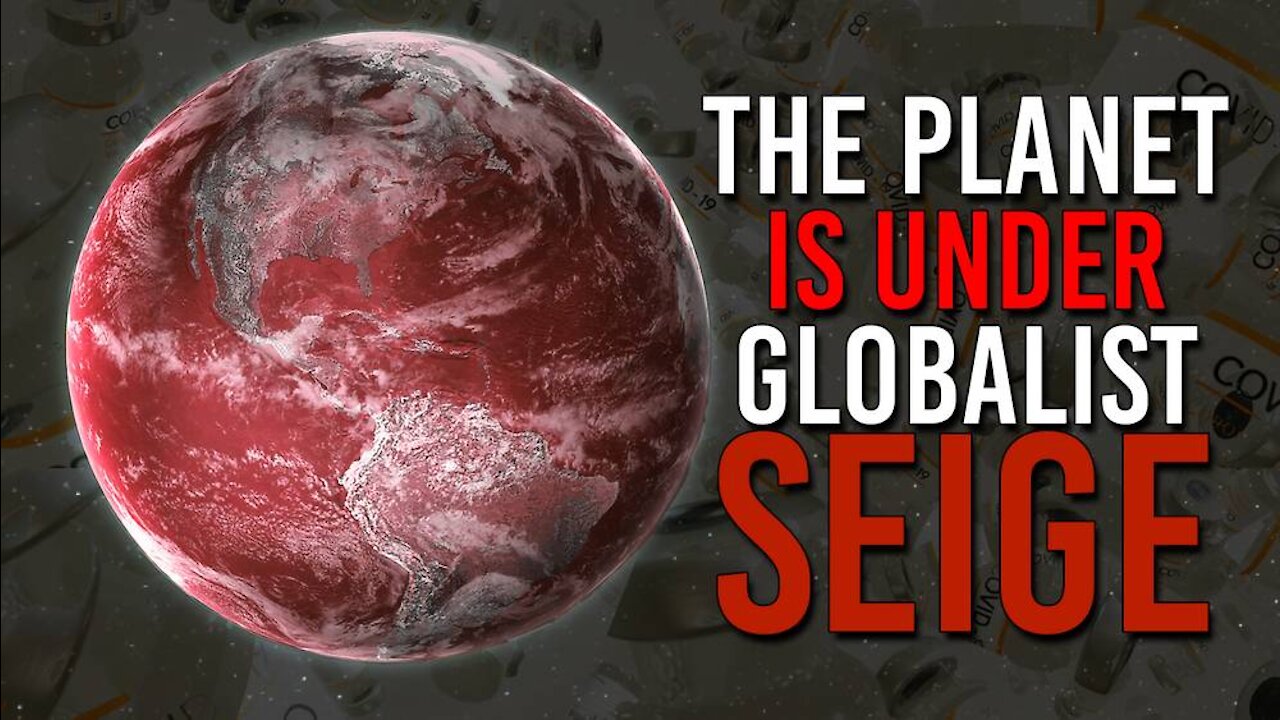 Emergency Warning! The Planet Is Under Globalist Seige