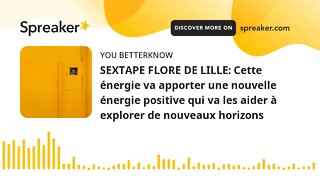 SEXTAPE FLORE DE LILLE: Cette énergie va apporter une nouvelle énergie positive qui va les aider à e