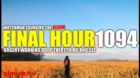 FINAL HOUR 1094 - URGENT WARNING DROP EVERYTHING AND SEE - WATCHMAN SOUNDING THE ALARM