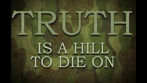 TRUTH IS THE HILL TO DIE ON