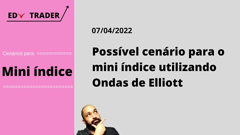 Mini Índice - Cenário - Ondas de Elliott - 07-04-2022