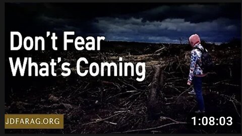 Don't Fear What's Coming Prophecy Update - JD Farag
