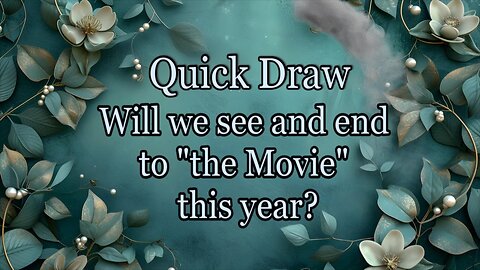 Quick Draw - Will we see an end to the “movie” this year?