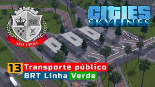 Cities Skylines: Criação do BRT da cidade, Linha Verde BRT - São Ubira Ep13
