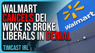 Walmart CANCELS DEI, Woke Is BROKE, Liberals In Denial