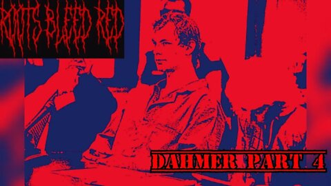 Roots Bleed Red presents: Dahmer Part 4